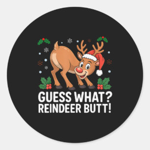 Guess What Reindeer Butt Funny Christmas Men Reind Classic Round Sticker