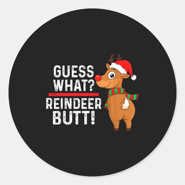 Guess What Reindeer Butt Funny Christmas Men Reind Classic Round Sticker (Front)