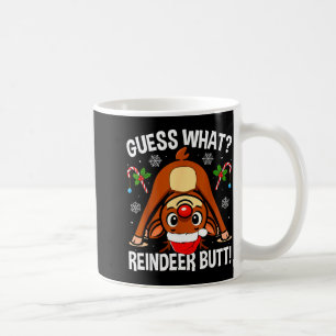 Guess What Reindeer Butt Xmas Santa Funny Christma Coffee Mug