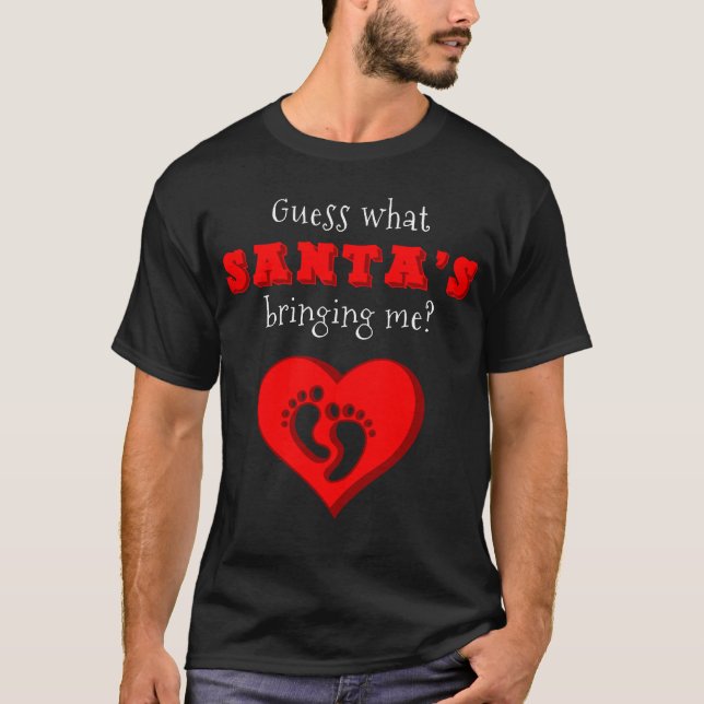 Guess What Santa's Bringing Me Pregnancy Gift T-Shirt (Front)