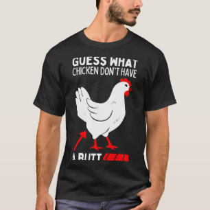Guess What Stop Talking About My Chicken Butt Chi T-Shirt