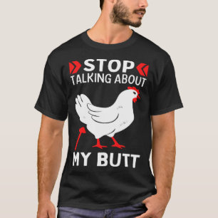 Guess What Stop Talking About My Chicken Butt Chic T-Shirt