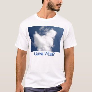 Guess What? T-Shirt