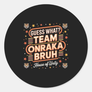 Guess What Team Onraka Bruh House Of Unity Rca Sch Classic Round Sticker
