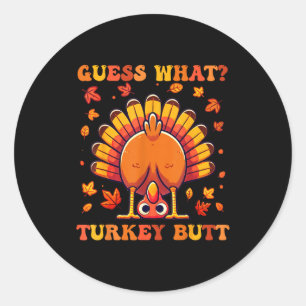 Guess What Turkey Butt Funny Thanksgiving Boys Tod Classic Round Sticker