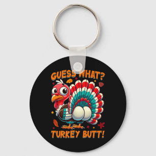 Guess What Turkey Butt Funny Thanksgiving Men Wome Keychain