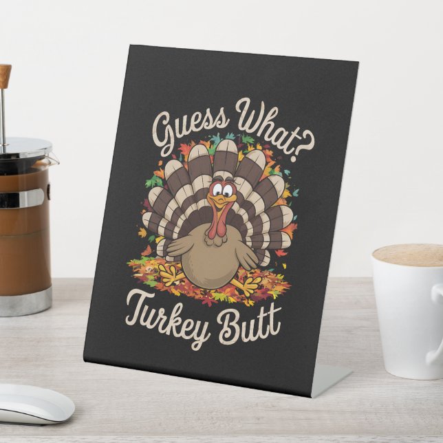 Guess What Turkey Butt Funny Thanksgiving  Pedestal Sign (In SItu)