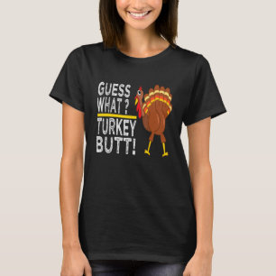 Guess What Turkey Butt! Funny Thanksgiving Turkey  T-Shirt
