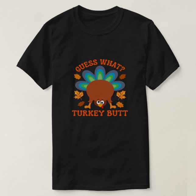 Guess What Turkey Butt T-Shirt (Design Front)