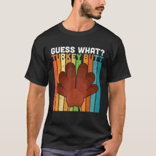Guess What Turkey Butt Thanksgiving distressed gra T-Shirt