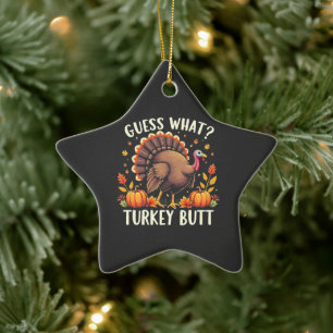 Guess What? Turkey Butt Thanksgiving Funny Ceramic Ornament