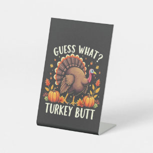 Guess What? Turkey Butt Thanksgiving Funny  Pedestal Sign