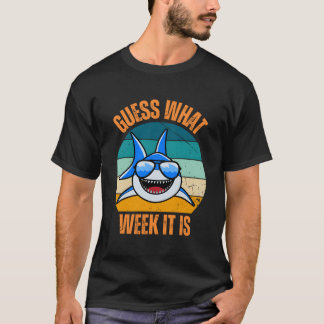 Guess What Week It Is Funny Shark Present Mens Wom T-Shirt