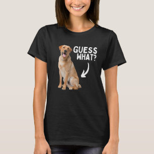 Guess What Yellow Lab Butt! Funny Labrador Retriev T-Shirt
