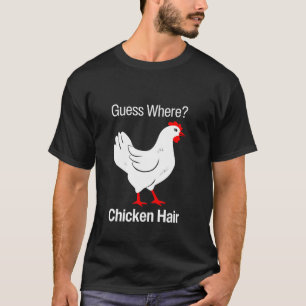Guess Where Chicken Hair Funny Chickens Humour Jok T-Shirt