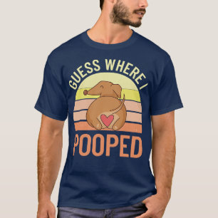 Guess Where I Pooped  T-Shirt