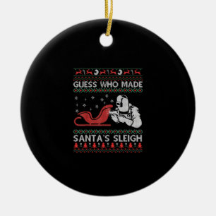 Guess Who Made Santa's Sleigh Funny Welder Gifts Ceramic Ornament