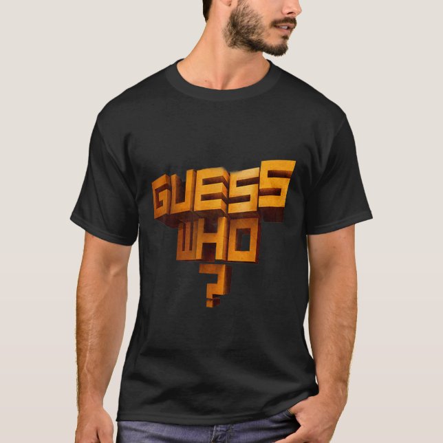 GUESS WHO T-Shirt (Front)