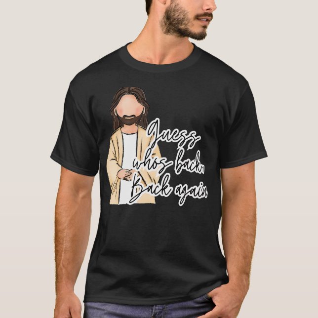 Guess Who'S Back Back Again Happy Easter Jesus Chr T-Shirt (Front)
