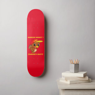 GUESS WHUT ? TURKEY BUTT funny thanksgiving Skateboard