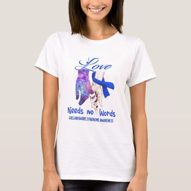 Guillain Barre Syndrome Awareness Love Needs No T-Shirt (Front)