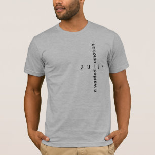 Guilt is a wasted emotion T-Shirt