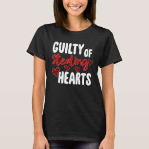 Guilty Of Stealing Hearts Valentine s Day T-Shirt