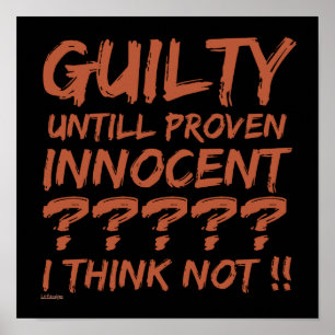 GUILTY UNTILL PROVEN INNOCENT ??...                POSTER