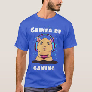 Guinea be gaming guinea pig quote gamer video game T-Shirt