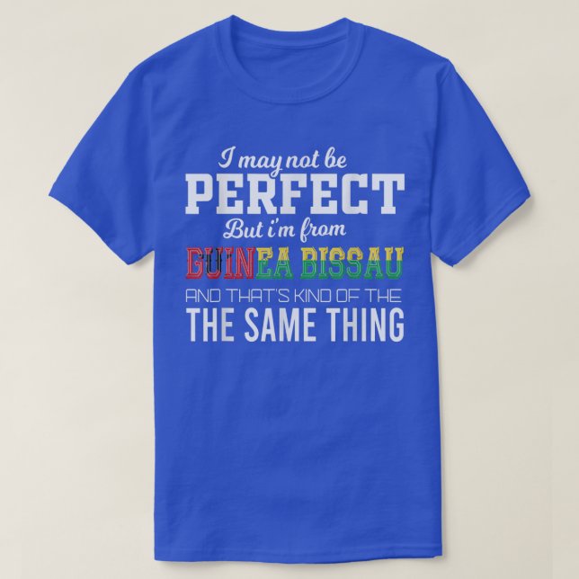 guinea bissau is Perfect  T-Shirt (Design Front)