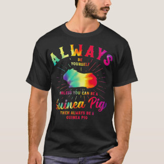 Guinea Pig Always Be Yourself Tie Dye Pet Rodent P T-Shirt