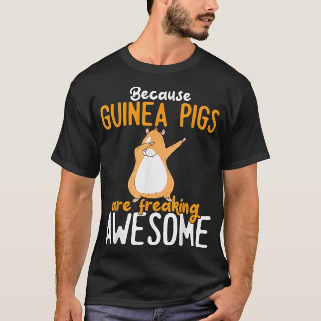 Guinea Pig  Because Guinea Pigs are awesome _2  T-Shirt (Front)