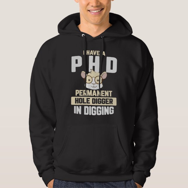 Guinea Pig  I have a PhD in Digging Hoodie (Front)