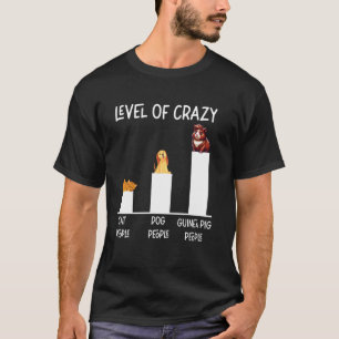 Guinea Pig Level Of Crazy Cat People Dog People Gu T-Shirt