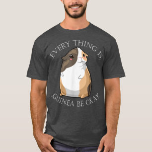 Guinea Pig Mom Dad Funny Piggy Evertyhing Is Guine T-Shirt