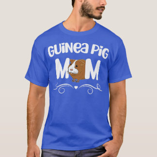 Guinea Pig Mom Funny Saying Quote For Guinea Pigs T-Shirt