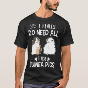 Guinea Pig   Yes I Need All These Guinea Pig T-Shirt