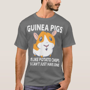 Guinea Pigs Are Like Potato Chips - Guinea Pig Lov T-Shirt
