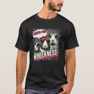 Guinea pigs are my wheekness Design for a Guinea P T-Shirt