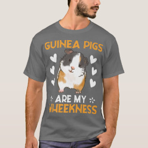 Guinea Pigs Are My Wheekness Funny Saying T-Shirt