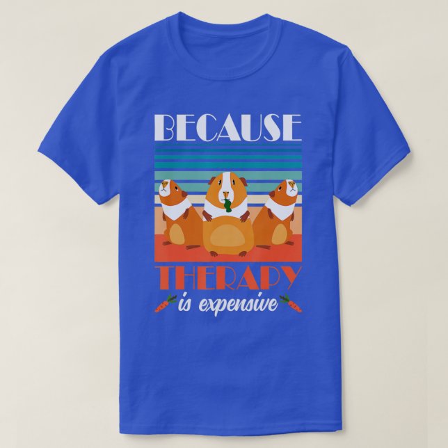 Guinea Pigs Because Therapy is Expensive Guinea Pi T-Shirt (Design Front)