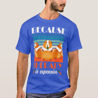 Guinea Pigs Because Therapy is Expensive Guinea Pi T-Shirt