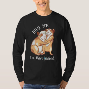 Guinea Pigs Hug Me Im Vaccinated T-Shirt