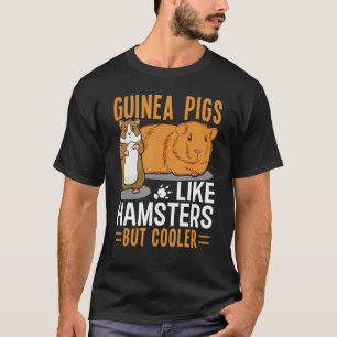 Guinea Pigs Like Hamsters But Cooler T-Shirt