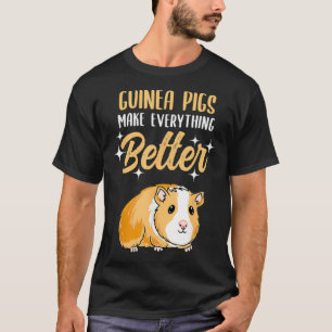 Guinea Pigs Make Everything Better  T-Shirt