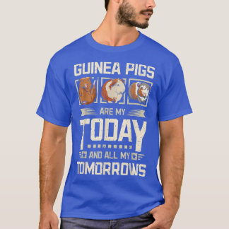 Guinea Pigs My Today And My Tomorrows2565  T-Shirt