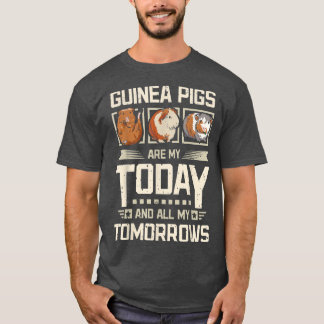 Guinea pigs my today and my tomorrows T-Shirt