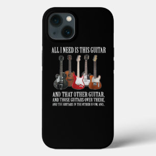 Guitar All I Need Is This Guitar Any Musician iPhone 13 Case