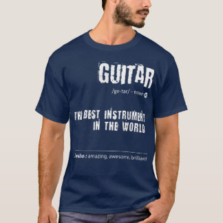 Guitar Definition The Best Instrument In The World T-Shirt