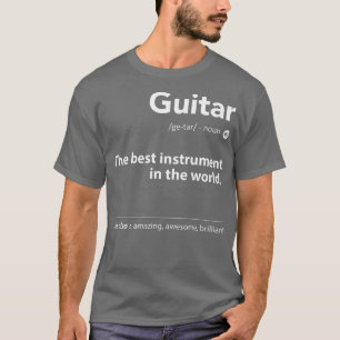 Guitar Definition The Best Instrument In The World T-Shirt